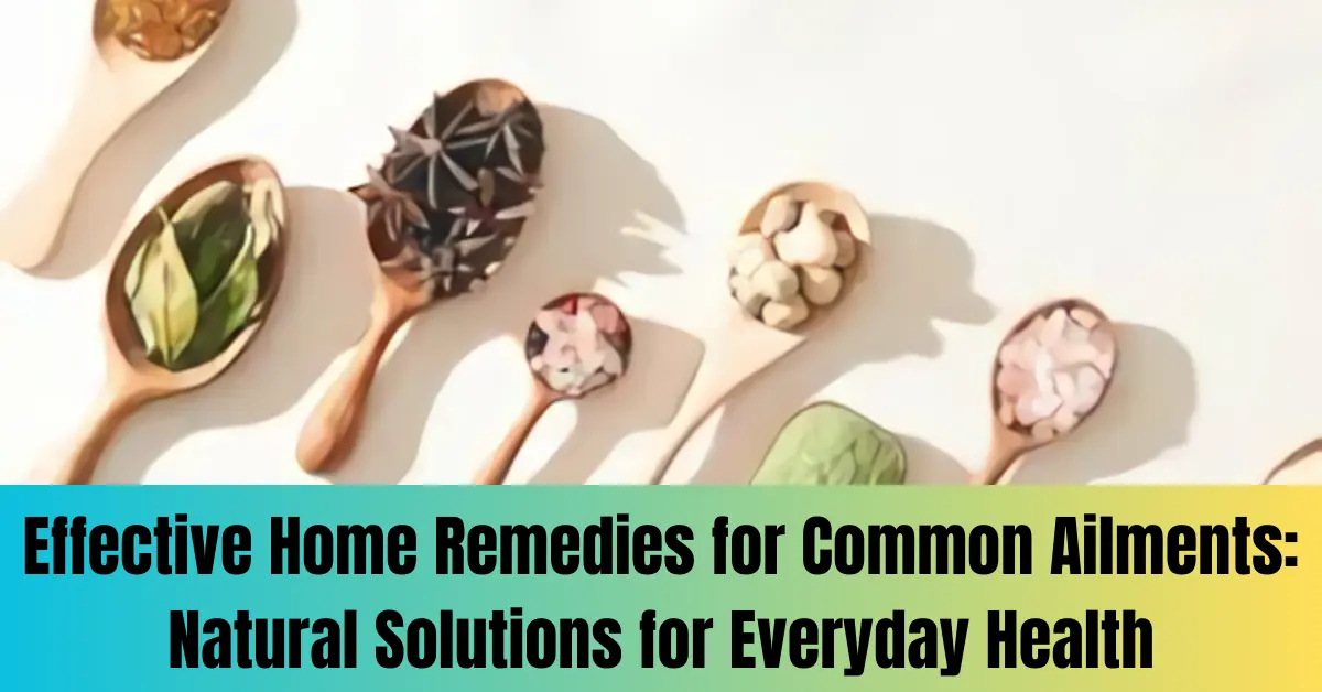 Effective Home Remedies for Common Ailments: Natural Solutions for Everyday Health